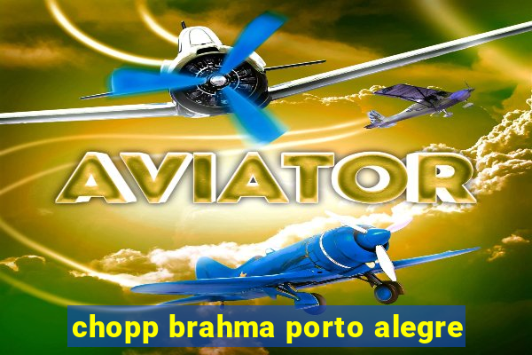 chopp brahma porto alegre